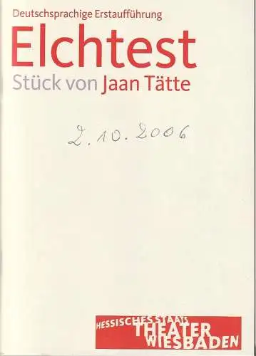 Hessisches Staatstheater Wiesbaden Schauspiel, Manfred Beilharz, Carola Hannusch: Programmheft Jaan Tätte ELCHTEST Premiere 30. September 2006 Spielzeit 2006 / 07. 