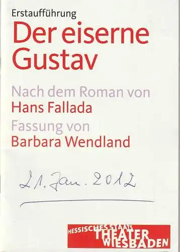 Hessisches Staatstheater Wiesbaden Schauspiel, Manfred Beilharz, Barbara Wendland: Programmheft Hans Fallada DER EISERNE GUSTAV Premiere 21. Januar 2012 Spielzeit 2011 / 12. 