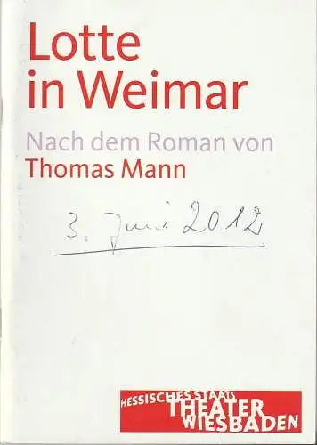 Hessisches Staatstheater Wiesbaden Schauspiel, Manfred Beilharz, Anika Bardos, Sophie Odenstein: Programmheft Thomas Mann LOTTE IN WEIMAR Staatstheater Wiesbaden 2012. 