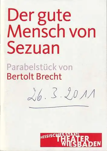 Hessisches Staatstheater Wiesbaden Schauspiel, Manfred Beilharz, Anika Bardos: Programmheft Brecht / Dessau DER GUTE MENSCH VON SEZUAN Premiere 26. März 2011 Spielzeit 2010 / 11. 