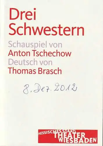 Hessisches Staatstheater Wiesbaden Schauspiel, Manfred Beilharz, Dagmar Borrmann: Programmheft Anton Tschechow DREI SCHWESTERN Premiere 8. Dezember 2012 Spielzeit 2012 / 13. 