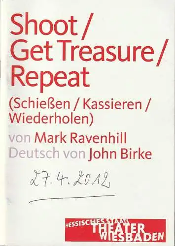 Hessisches Staatstheater Wiesbaden Schauspiel, Manfred Beilharz, Dagmar Borrmann: Programmheft SHOOT / GET TREASURE / REPEAT Premiere 27. April 2012 Spielzeit 2011 / 12. 