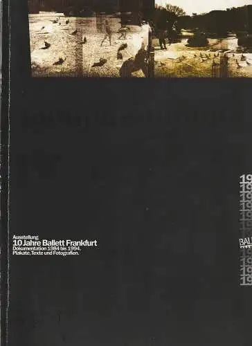 Ballett Frankfurt, Jutta Authorsen, Brigitte Carstensen, Helga Heil, Eva Herrmann, Kerstin Thomas, Christine Wetzel: 10 JAHRE BALLETT FRANKFURT - Dokumentation 1984 bis 1994. 
