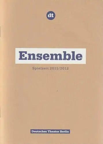 Deutsches Theater Berlin, Ulrich Khuon, Peter Langer ( Fotos ): Deutsches Theater Berlin ENSEMBLE Spielzeit 2011 / 2012. 