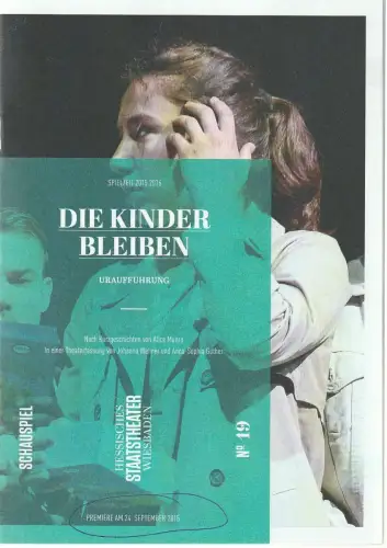 Hessisches Staatstheater Wiesbaden, Uwe Eric Laufenberg, Anna-Sophia Güther, Bettina Müller ( Probenfotos ): Programmheft Uraufführung DIE KINDER BLEIBEN Premiere 24. September 2015 kleines Haus Spielzeit 2015 / 2016 Heft 19. 