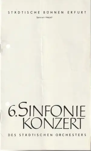 Städtische Bühnen Erfurt, Bodo Witte, Walter Meißner: Programmheft 6. SINFONIEKONZERT DES STÄDTISCHEN ORCHESTERS ERFURT 23. Februar 1967 Spielzeit 1966 / 67. 