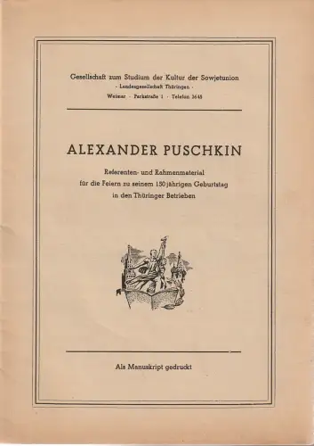 Gesellschaft zum Studium der Kultur der Sowjetunion, Landesgesellschaft Thüringen: ALEXANDER PUSCHKIN Referenten- und Rahmenmaterial für die Feiern zu seinem 150jährigen Geburtstag in den Thüringer Betrieben. 