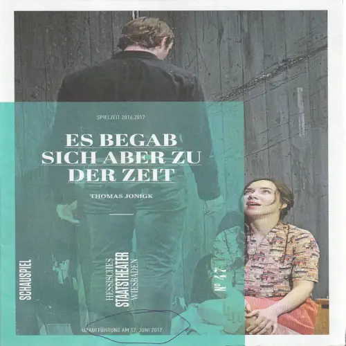 Hessisches Staatstheater Wiesbaden, Uwe Eric Laufenberg, Katharina Gerschler: Programmheft Uraufführung Thomas Jonigk ES BEGAB SICH ABER Zu DER ZEIT 17. Juni 2017 Spielzeit 2016 / 17 Heft 47. 