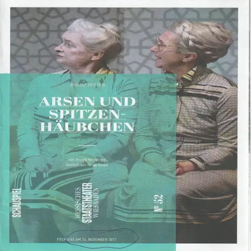 Hessisches Staatstheater Wiesbaden, Uwe Eric Laufenberg, Katharina Gerschler: Programmheft Joseph Kesselring ARSEN UND SPITZENHÄUBCHEN Premiere 24. November 2017 Spielzeit 2017 / 18 Heft 52. 