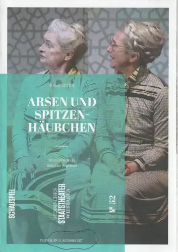 Hessisches Staatstheater Wiesbaden, Uwe Eric Laufenberg, Katharina Gerschler: Programmheft Joseph Kesselring ARSEN UND SPITZENHÄUBCHEN Premiere 24. November 2017 Spielzeit 2017 / 18 Heft 52. 