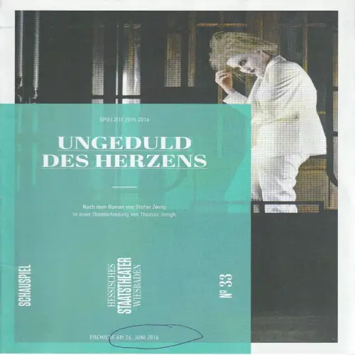 Hessisches Staatstheater Wiesbaden, Uwe Eric Laufenberg, Andrea Vilter: Programmheft Zweig / Jonigk UNGEDULD DES HERZENS Premiere 26. Juni 2016 Spielzeit 2015 / 16 Heft 33. 