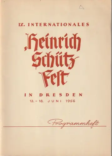 Neue Schütz-Gesellschaft, Rat der Stadt Dresden, Ev.-Luth. Landeskirche Sachsens: Programmheft IX. INTERNATIONALES HEINRICH-SCHÜTZ-FEST in Dresden 13.-18. Juni 1956. 