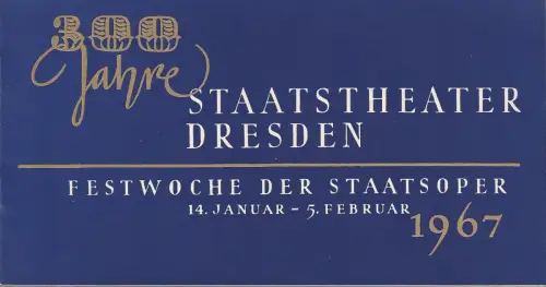 Staatstheater Dresden, Hans Dieter Mäde, Winfried Höntsch, Franz Franke: Programmheft 300 JAHRE STAATSTHEATER DRESDEN Festwoche der Staatsoper 14. Januar - 5. Februar 1967. 