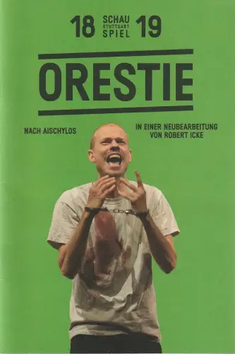 Schauspiel Stuttgart, Burkhard C. Kosminski, Gwendolyne Melchinger, Christina Schlögl, Double Standards Berlin: Programmheft Aischylos / Icke ORESTIE Premiere 17. November 2018 Spielzeit 2018 / 19. 