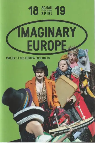 Schauspiel Stuttgart, Burkhard C. Kosminski, Ingoh Brux, Carolin Losch, Christina Schlögl: Programmheft IMAGINARY EUROPE Premiere 10. April 2019 Spielzeit 2018 / 19. 