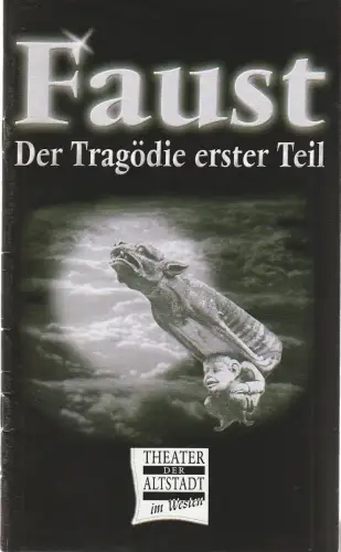 Theater der Altstadt im Westen: Programmheft Johann Wolfgang von Goethe FAUST - Der Tragödie erster Teil 1999 / 2001. 
