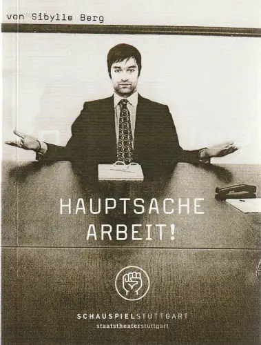 Schauspiel Stuttgart, Staatstheater Stuttgart, Hasko Weber, Jörg Bochow: Programmheft Urauffühung Sibylle Berg HAUPTSACHE ARBEIT 20. März 2010. 