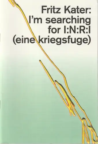 Schauspiel Stuttgart, Armin Petras, Jan Hein, Maria Nübling: Programmheft Uraufführung Fritz Kater I´M SEARCHING FOR I:N:R:I  Stuttgart 2016. 