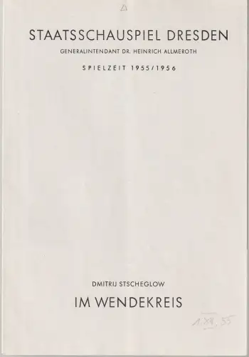 Staatsschauspiel Dresden, Heinrich Allmeroth, Heinz Pietzsch: Programmheft Dmitrij Stscheglow IM WENDEKREIS Spielzeit 1955 / 1956. 