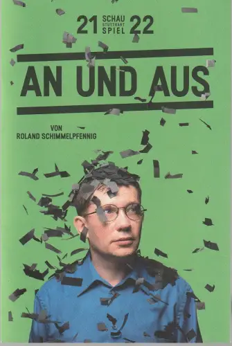 Schauspiel Stuttgart, Burkhard C. Kosminski, Ingoh Brux, Sarah Tzscheppan: Programmheft Roland Schimmelpfennig AN UND AUS Premiere 25. September 2021 Spielzeit 2021 / 22 Nr. 43. 