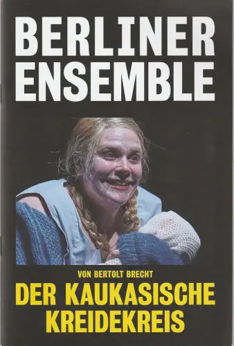 Berliner Ensemble, Oliver Reese, Bernd Stegemann, Matthias Horn ( Fotos ): Programmheft Bertolt Brecht DER KAUKASISCHE KREIDEKREIS Premiere 23. September 2017 Spielzeit 2017 / 18 #3. 