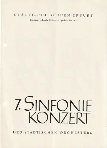Städtische Bühnen Erfurt, Albrecht Delling, Wolfgang Marggraf: Programmheft 7. SINFONIEKONZERT DES STÄDTISCHEN ORCHESTERS ERFURT 18. Mai 1962 Spielzeit 1961 / 62. 