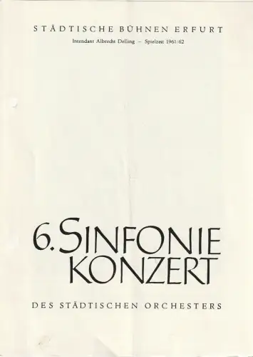 Städtische Bühnen Erfurt, Albrecht Delling, Wolfgang Marggraf: Programmheft 6. SINFONIEKONZERT DES STÄDTISCHEN ORCHESTERS ERFURT 6. April 1962 Spielzeit 1961 / 62. 