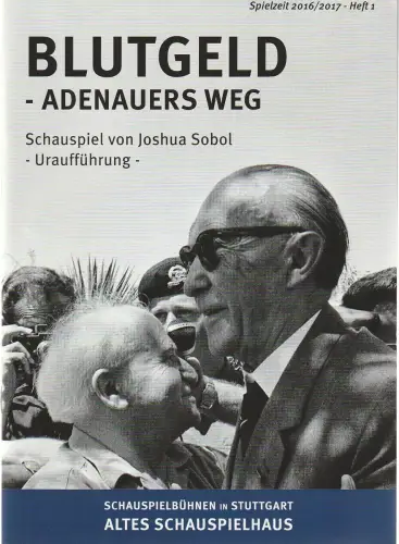 Altes Schauspielhaus Stuttgart, Komödie am Marquardt, Manfred Langner, Annette Weinmann: Programmheft Uraufführung Joshua Sobol BLUTGELD - ADENAUERS WEG 23. September 2016 Spielzeit 2016 / 17 Heft 1. 