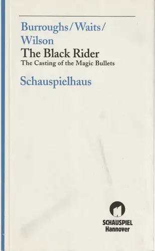 Schauspiel Hannover, Ulrich Khuon, Schauspielhaus, Jens Groß: Programmheft Burroughs / Waits / Wilson THE BLACK RIDER Premiere 24. Oktober 1998 Spielzeit 1998 / 99 Nr. 73. 