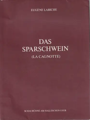 Schaubühne am Halleschen Ufer, Jean Jourdheuil: Programmheft Eugene Labiche DAS SPARSCHWEIN ( La Cagnotte ). 
