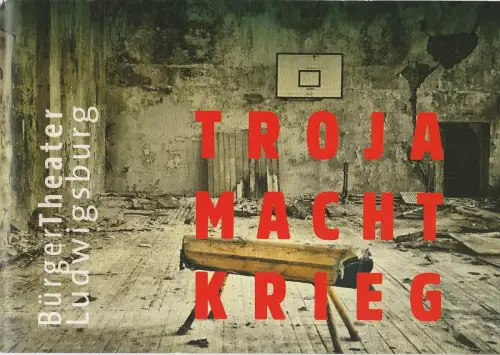 Bürgertheater Ludwigsburg, Bettina Gonsiorek, Christine Macco, Joachen Faber: Programmheft TROJA MACHT KRIEG September 2019. 