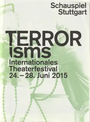 Schauspiel Stuttgart, Armin Petras: Programmheft TERRORISMUS Internationales Theaterfestival 24. - 28. Juni 2015. 