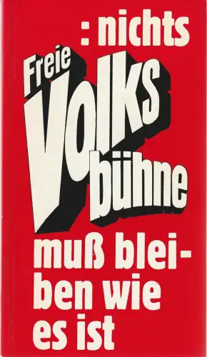 Freie Volksbühne Berlin, Burkhard Mauer, Simone Reber, Heiko Schier, Regine Walter-Lehmann, Heike Wiehle: FREIE VOLKSBÜHNE BERLIN: NICHTS Muß BLEIBEN WIE ES IST 1890 - 1980. 