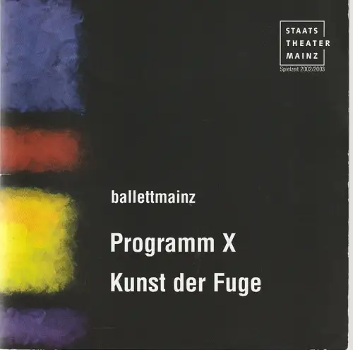 Staatstheater Mainz, Ballettmainz, Georges Delnon, Anne do Paco, Karin Bovisi, Nicole Faust: Programmheft Uraufführung PROGRAMM X KUNST DER FUGE 10. November 2002 Spielzeit 2002 / 03. 