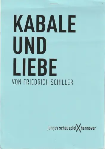 Junges Schauspiel Hannover, Niedersächsische Staatstheater Hannover, Lars-Ole Walburg, Barbara Kantel: Programmheft Friedrich Schiller KABALE UND LIEBE Premiere 8. September 2017 Ballhof Eins Spielzeit 2017 / 18. 