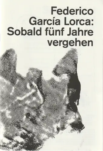 Schauspiel Stuttgart, Armin Petras, Lena Fritschle, Jan Kauenhowen: Programmheft Federico Garcia Lorca SOBALD FÜNF JAHRE VERGEHEN Stuttgart 2014. 