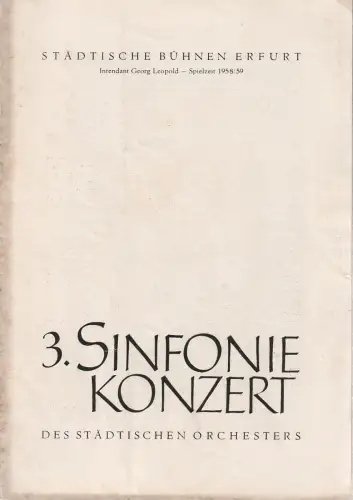 Städtische Bühnen Erfurt, Georg Leopold, Ilse Winter: Programmheft 3. SINFONIEKONZERT DES STÄDTISCHEN ORCHESTERS ERFURT 28. November 1958 Spielzeit 1958 / 59. 