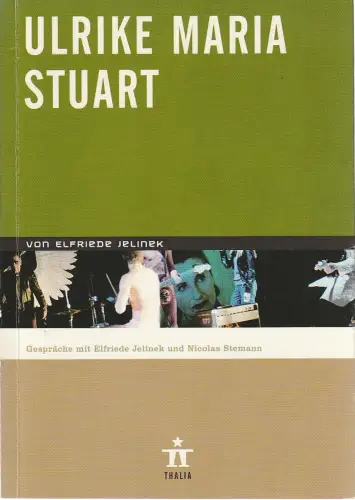 Thalia Theater Hamburg, Ulrich Khuon, Sonja Anders, Benjamin von Blomberg, Arno Declair ( Fotos ): Programmheft Urauff. Elfriede Jelinek ULRIKE MARIA STUART Thalia Theater 2006. 