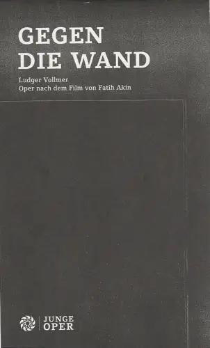 Staatsoper Stuttgart, Junge Oper, Albrecht Puhlmann, Barbara Tacchini, Discodoener: Programmheft Ludger Vollmer GEGEN DIE WAND Premiere 10. Juni 2010 Spielzeit 2009 / 10. 