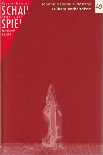 Schauspiel Stuttgart, Staatstheater Stuttgart, Friedrich Schirmer, Dieter Nelle, Birgit Henken: Programmheft Johann Nepomuk Nestroy FRÜHERE VERHÄLTNISSE Spielzeit 1998 / 99 Nr. 49. 