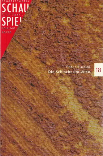 Schauspiel Stuttgart, Staatstheater Stuttgart, Friedrich Schirmer, Michael Propfe: Programmheft Peter Turrini DIE SCHLACHT UM WIEN Premiere 21. Oktober 1995 Spielzeit 1995 / 96 Nr. 18. 