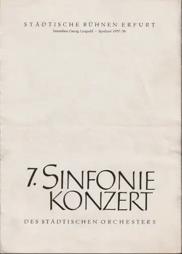 Städtische Bühnen Erfurt, Georg Leopold, Ilse Winter: Programmheft 7. SINFONIEKONZERT DES STÄDTISCHEN ORCHESTERS ERFURT 14. März 1958 Spielzeit 1957 / 58. 