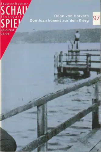 Schauspiel Stuttgart, Staatstheater Stuttgart, Friedrich Schirmer, Jürgen Popig, Alexandra Krell: Programmheft Ödön von Horvath DON JUAN KOMMT AUS DEM KRIEG Premiere 7. Februar 2004 Spielzeit 2003 / 04 Nr. 97. 