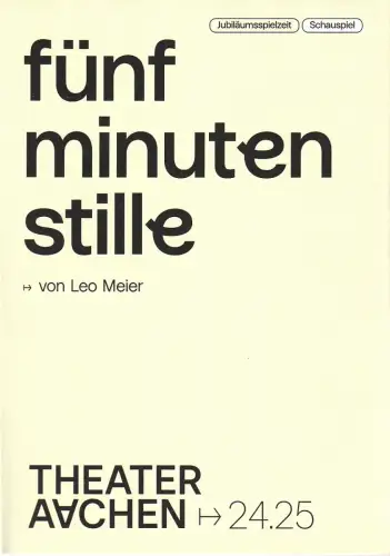 Stadttheater und Musikdirektion Aachen, Elena Tzavara, formdusche, Sara Gabor, Lucien Strauch: Programmheft Leo Meier FÜNF MINUTEN STILLE Premiere 1. Mai 2025 Spielzeit 2024 / 25 Heft 29. 