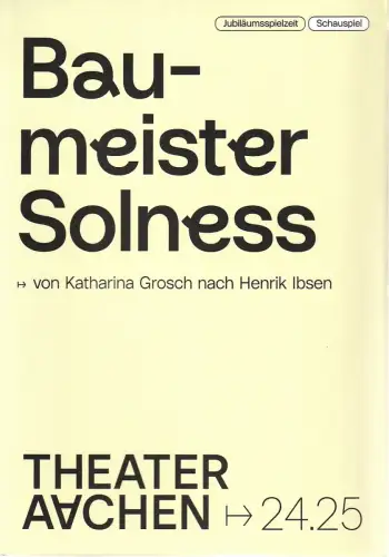 Stadttheater und Musikdirektion Aachen, Elena Tzavara, formdusche, Sara Gabor: Programmheft Katharina Grosch / Henrik Ibsen BAUMEISTER SOLNESS Premiere 15. März 2025 Spielzeit 2024 / 25 Heft 27. 