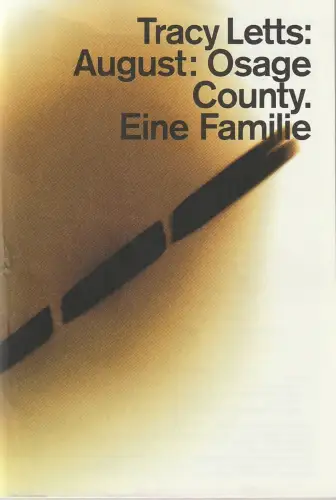 Schauspiel Stuttgart, Armin Petras, Bernd Isele: Programmheft Tracy Letts AUGUST: OSAGE COUNTY. EINE FAMILIE Premiere 7. Februar 2015 Spielzeit 2014 / 15 Nr. 13. 