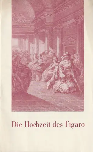 Städtische Bühnen Erfurt, Bodo Witte, Wolfgang Haußwald, Walzer Meißner, Regina Holland-Cunz: Programmheft Wolfgang Amadeus Mozart DIE HOCHZEIT DES FIGARO Erfurt 1968. 