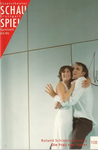Schauspiel Staatstheater Stuttgart, Friedrich Schirmer, Michael Propfe, Thomas Laue: Programmheft Roland Schimmelpfennig DIE FRAU VON FRÜHER Premiere 5. März 2005 Spielzeit 2004 / 05 Nr. 108. 