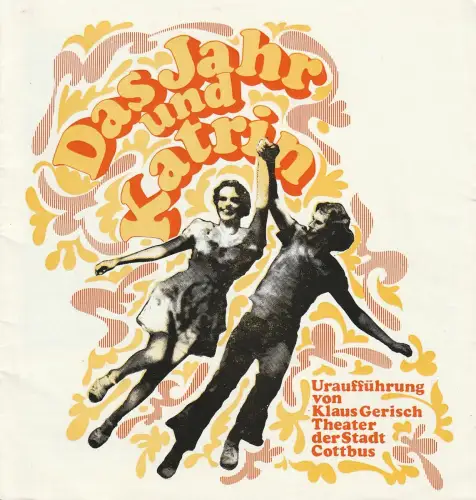 Theater der Stadt Cottbus, Ursula Fröhlich, Monika Runge, Walter Böhm: Programmheft Uraufführung Klaus Gerisch DAS JAHR UND KATRIN Theater Cottbus 1974. 