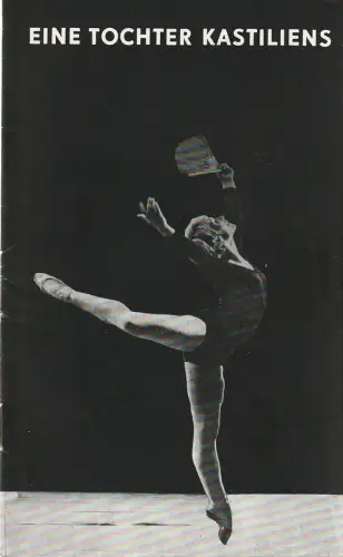 Städtische Bühnen Erfurt, Bodo Witte, Johannes Steurich, Eva Nehrdich-Lemke, Regina Holland-Cunz: Programmheft Reinhold Glier EINE TOCHTER KASTILIENS Ballett Premiere 21. April 1972 Spielzeit 1971 / 72 Heft 12. 